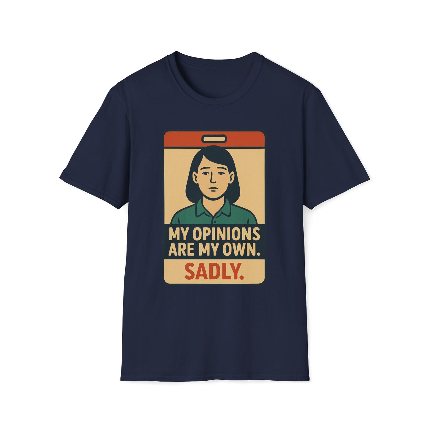 My Opinions  Are My Own, Sadly T-Shirt