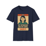 My Opinions  Are My Own, Sadly T-Shirt
