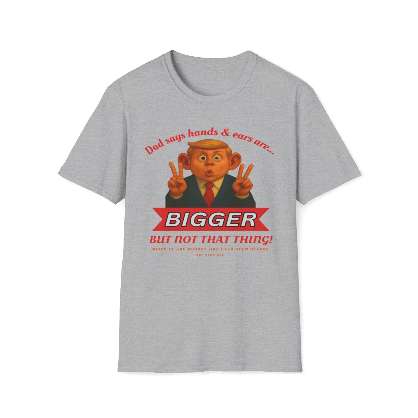 Dad Says Hands And Ears Are Bigger, But Not That Thing T-Shirt