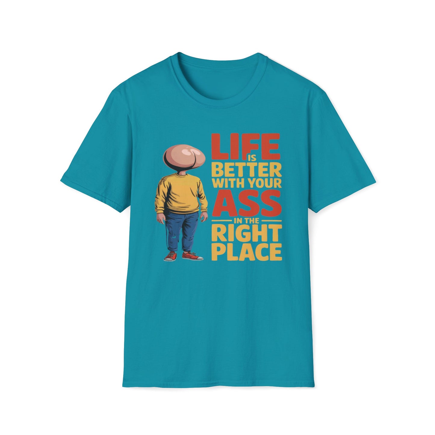 Life is Better With Your Ass In The Right Place T-Shirt