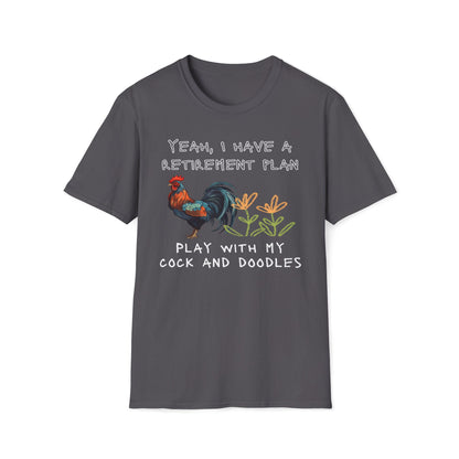 Yeah, I Have A Retirement Plan - Play With My Cock And Doodles T-Shirt