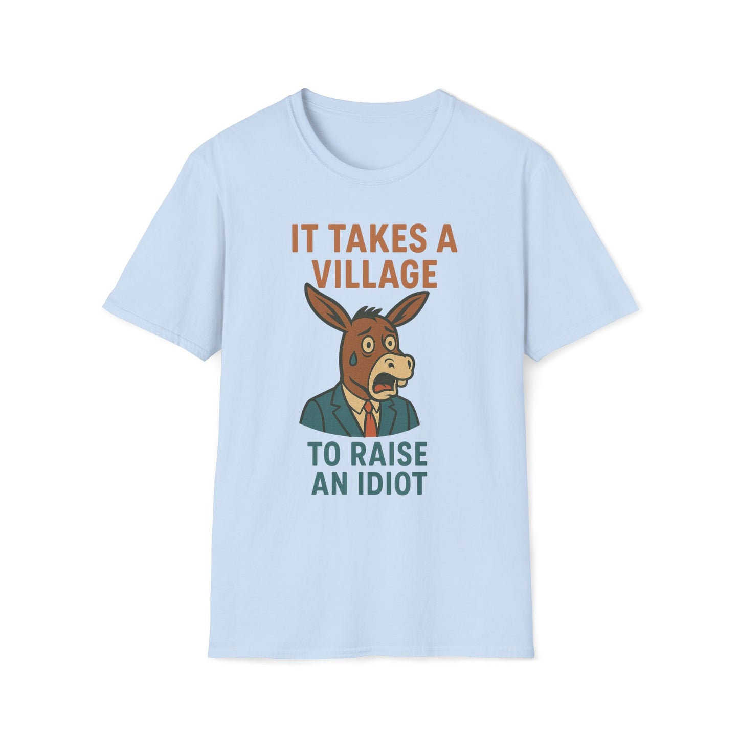 It Takes A Village To Raise An Idiot T-Shirt