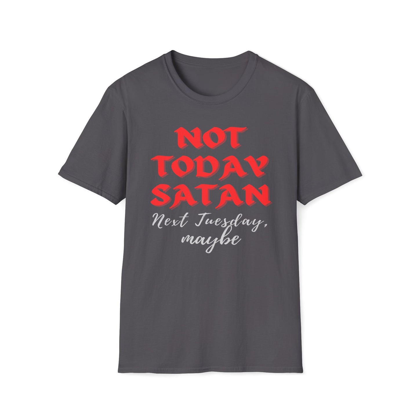 Not Today Satan - Next Tuesday, Maybe T-Shirt