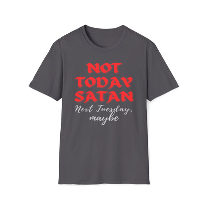 Not Today Satan - Next Tuesday, Maybe T-Shirt