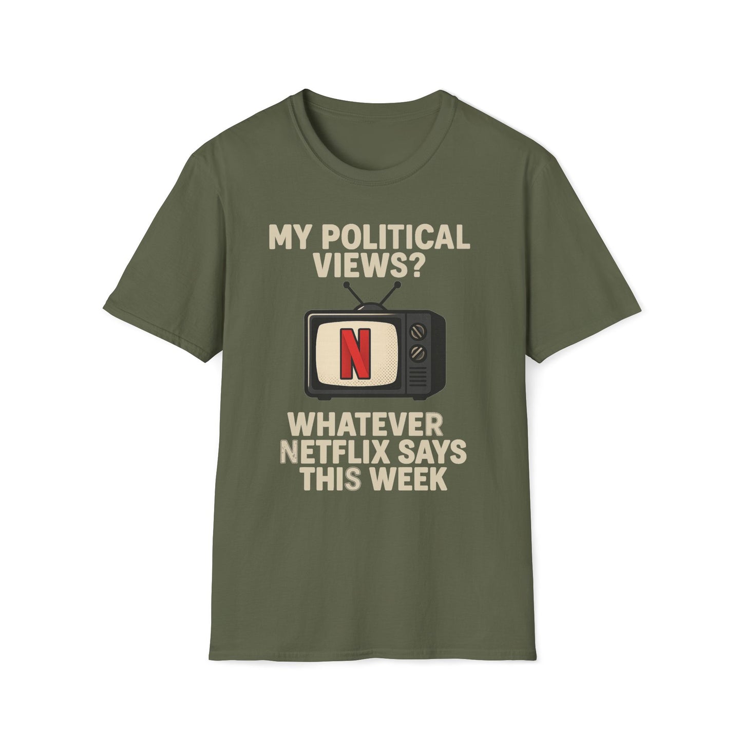 My Political Views? Whatever Netflix Says T-Shirt