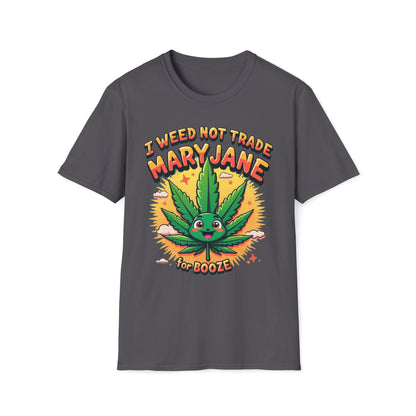 I Weed Not Trade Mary Jane For Booze T-Shirt