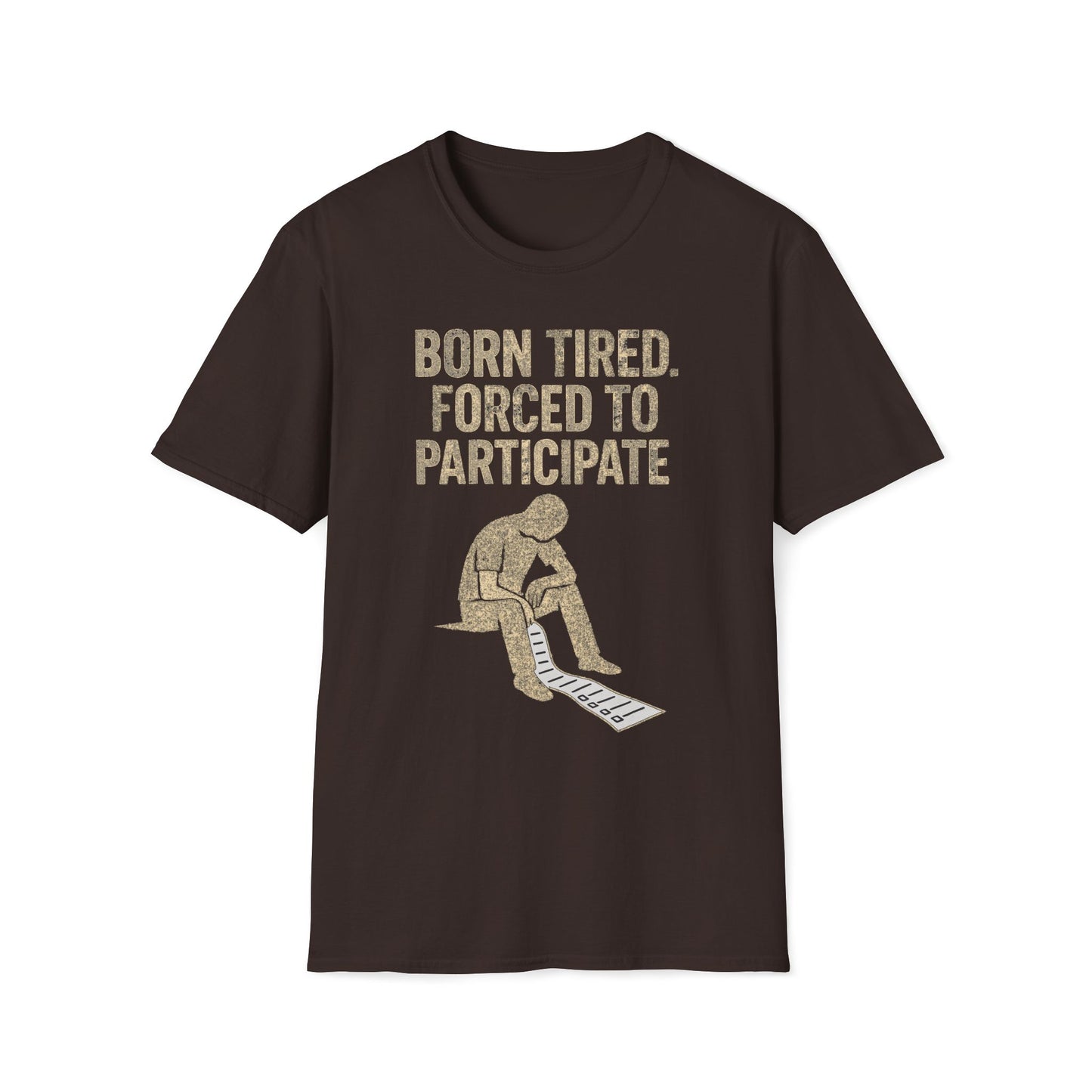 Born Tired Forced To Participate T-Shirt
