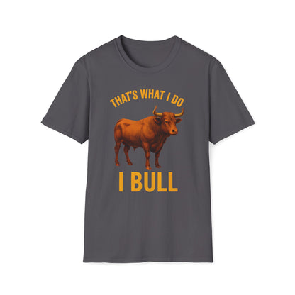That's What I Do I Bull T-Shirt