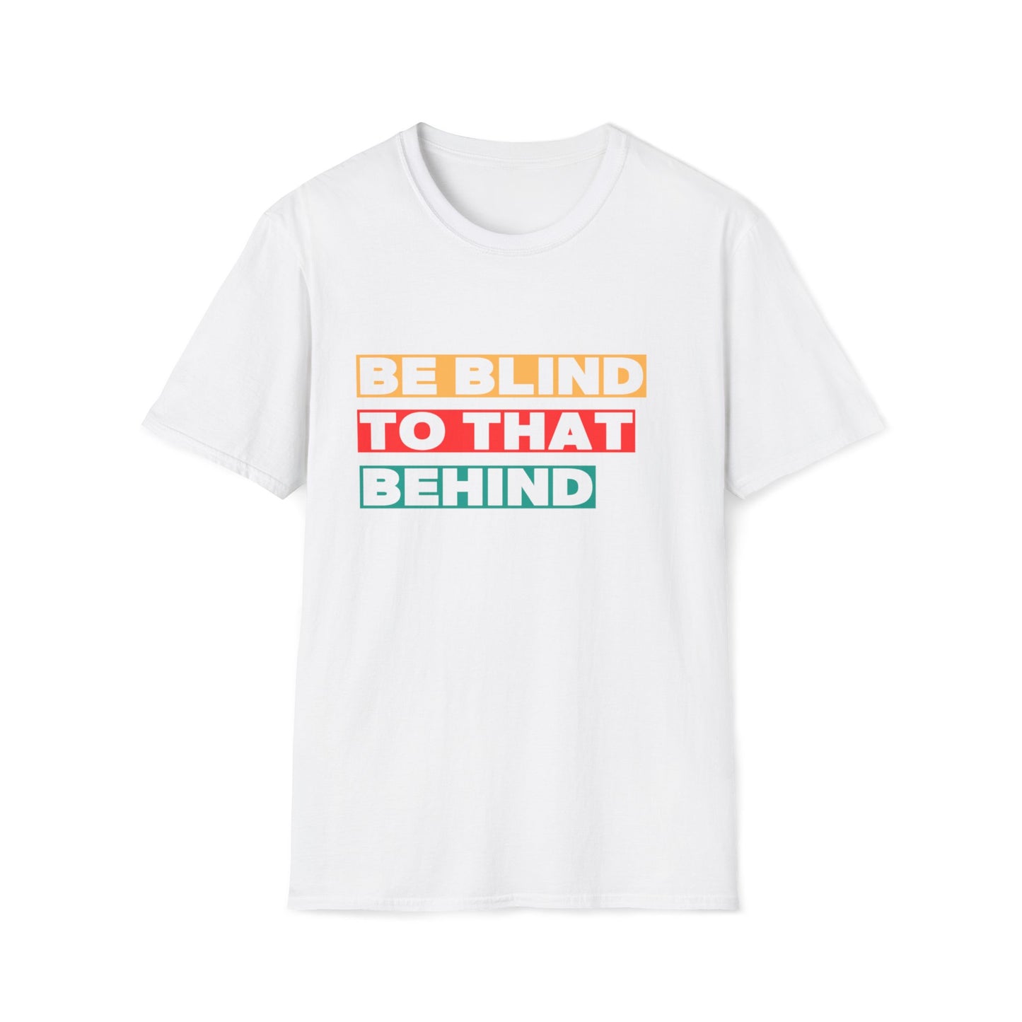 Be Blind To That Behind T-Shirt