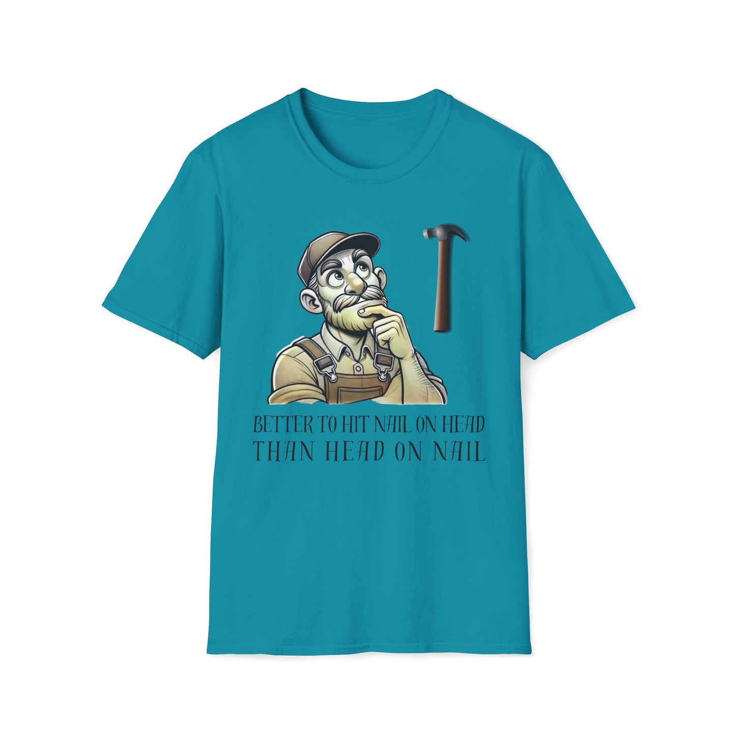 Better To Hit Nail On Head Than Head On Nail T-Shirt