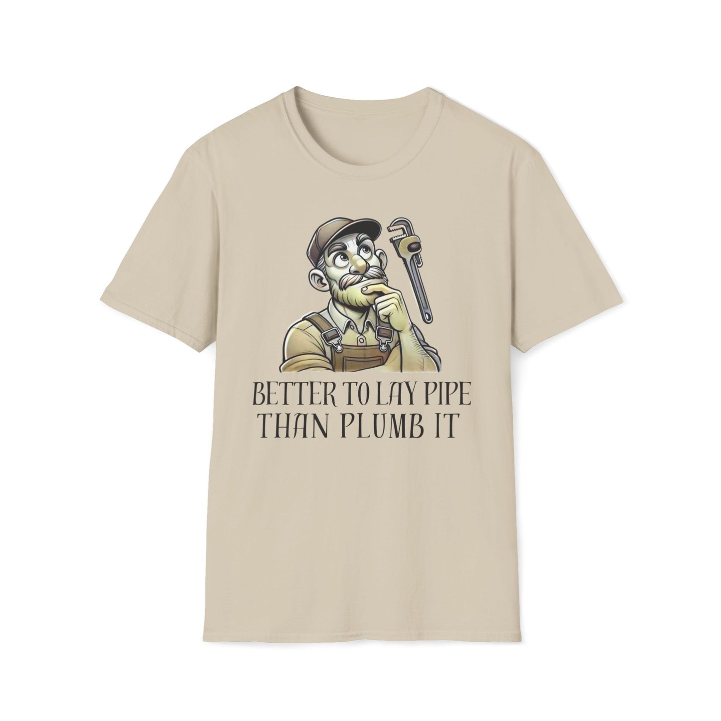 Better To Lay Pipe Than Plumb It T-Shirt