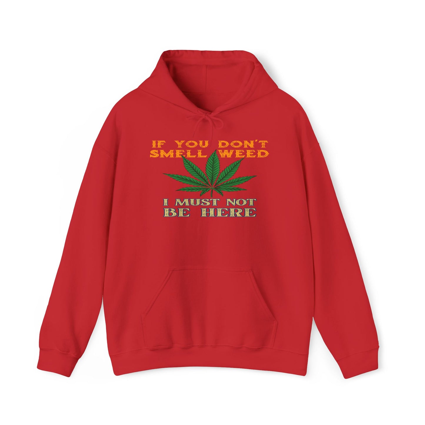If You Don't Smell Weed I Must Not Be Here Hoodie