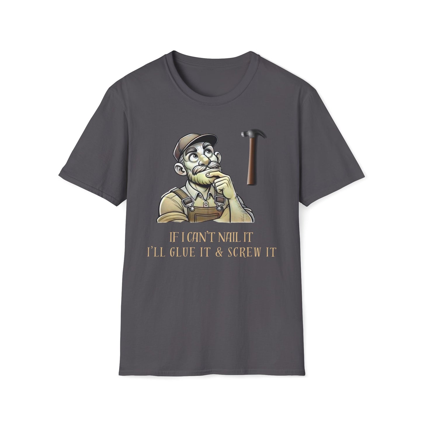 If I Can't Nail It, I'll Glue It And Screw It T-Shirt