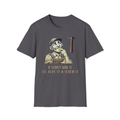 If I Can't Nail It, I'll Glue It And Screw It T-Shirt