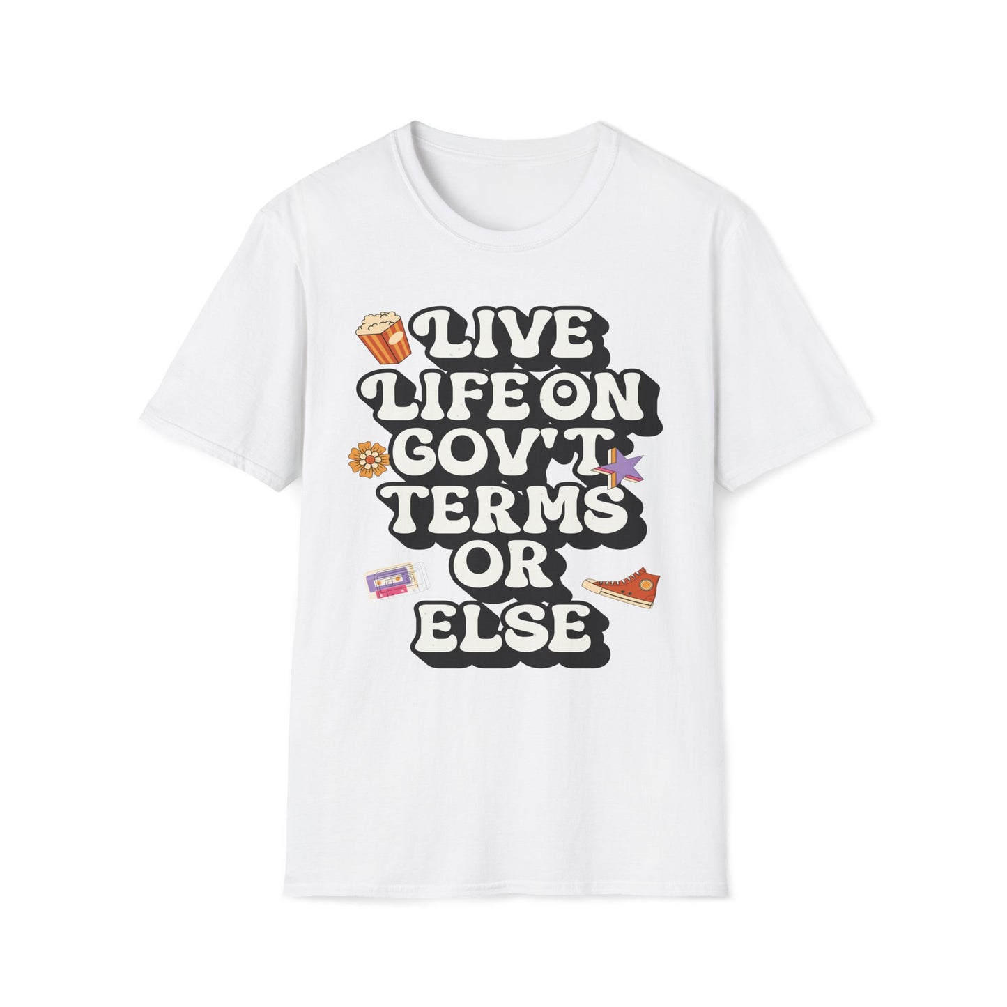 Live Life On Gov't Terms Or Else T-Shirt