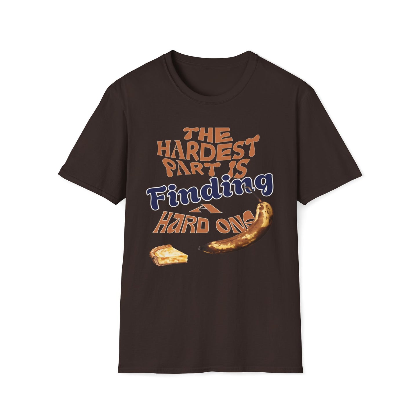 The Hardest Part Is Finding A Hard One T-Shirt
