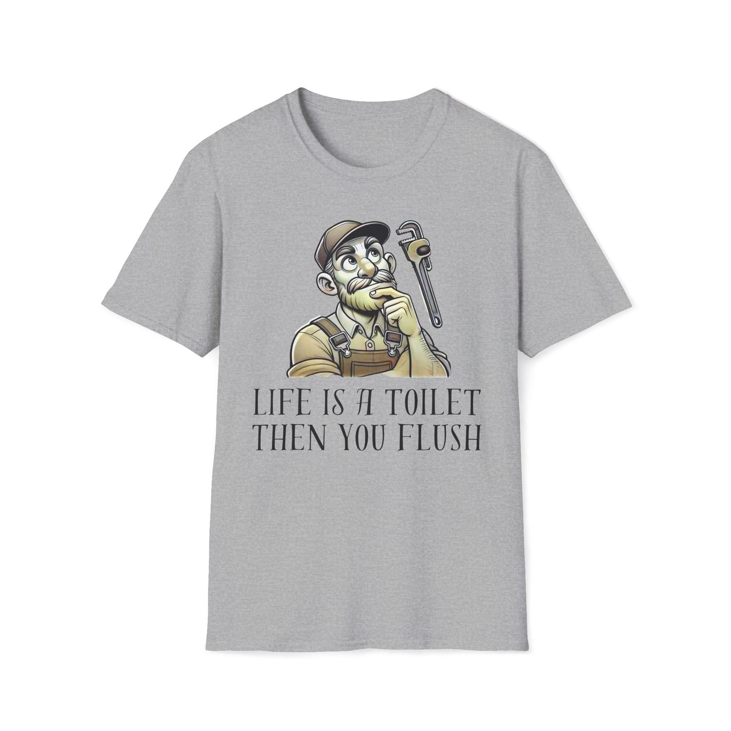 Life Is A Toilet Then You Flush T-Shirt