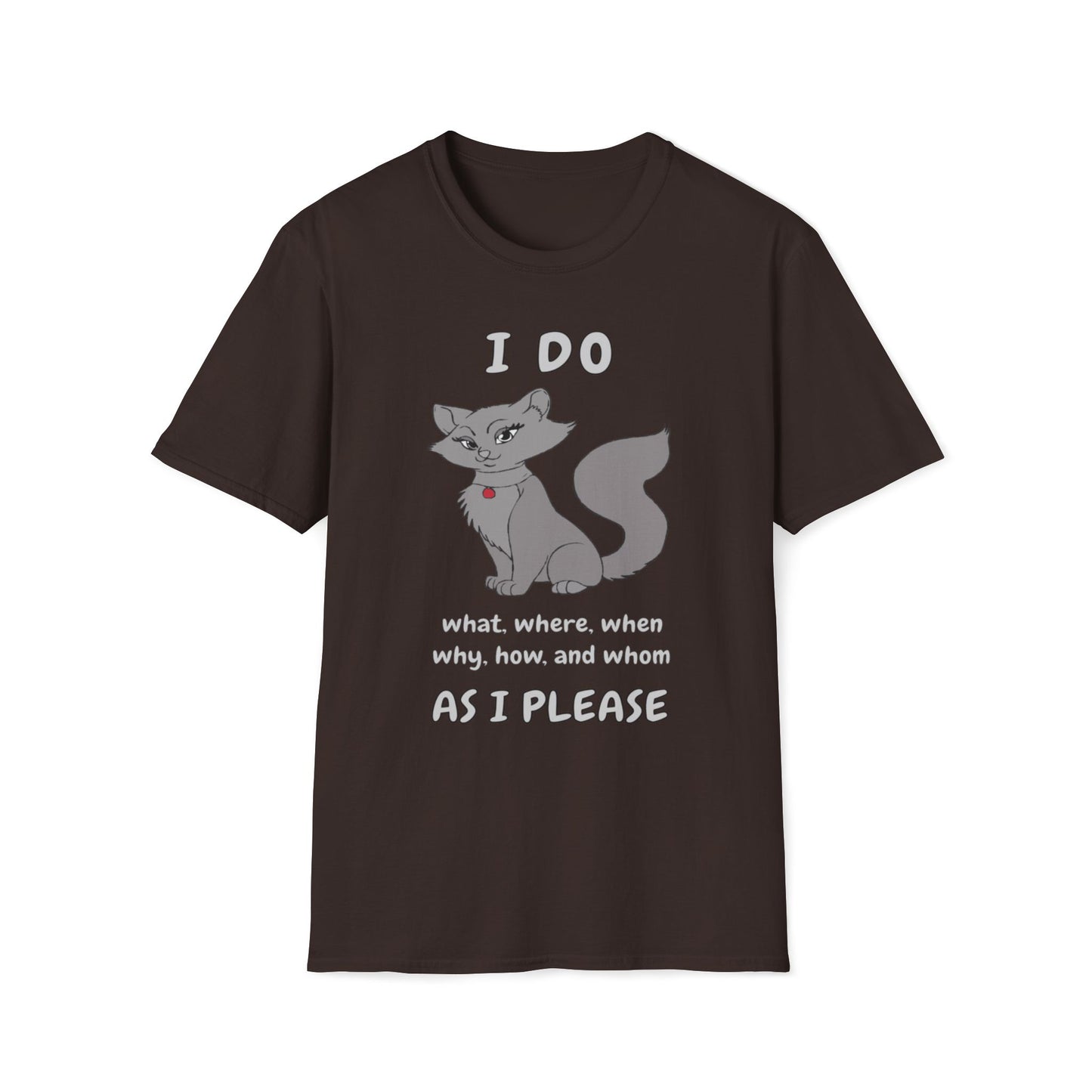 I Do What, Where, When, Why, How And Whom As I Please T-Shirt