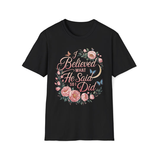 I Believed What He Said So I Did T-Shirt