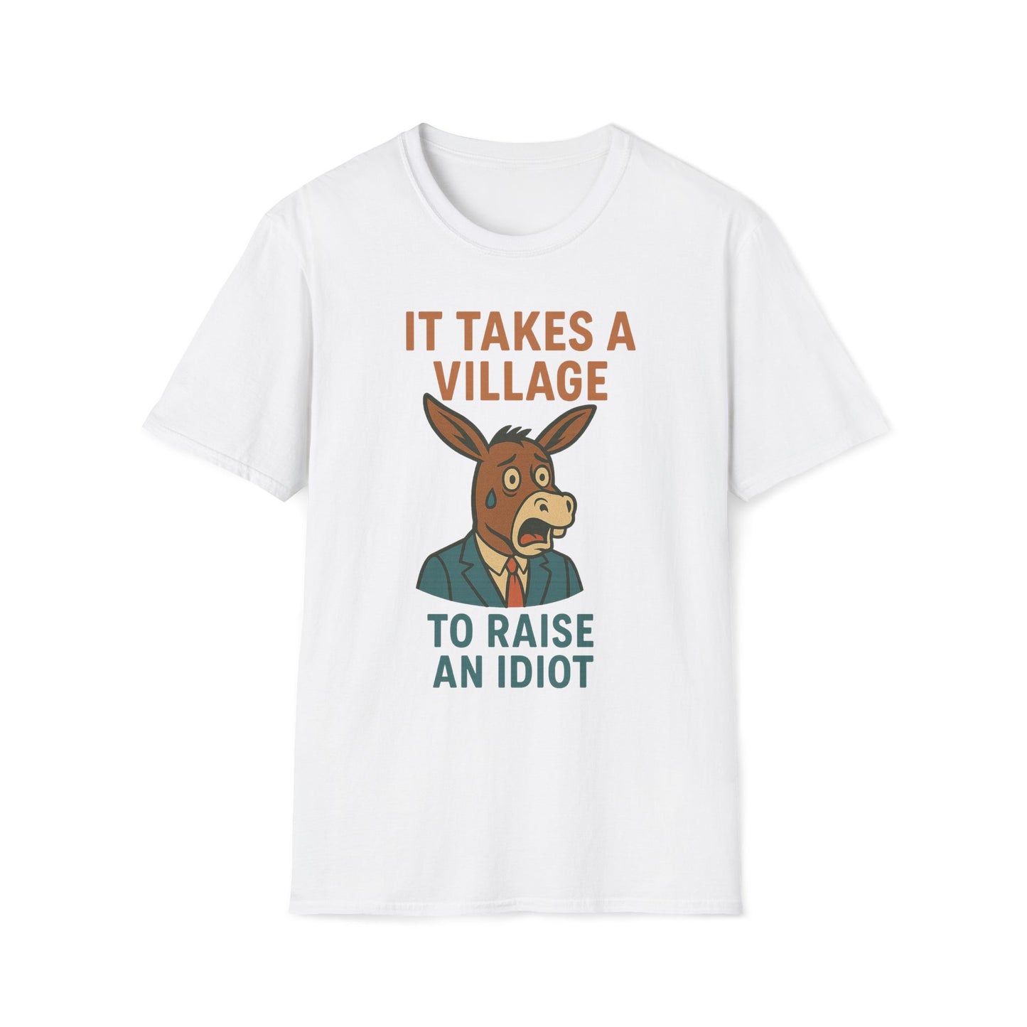 It Takes A Village To Raise An Idiot T-Shirt