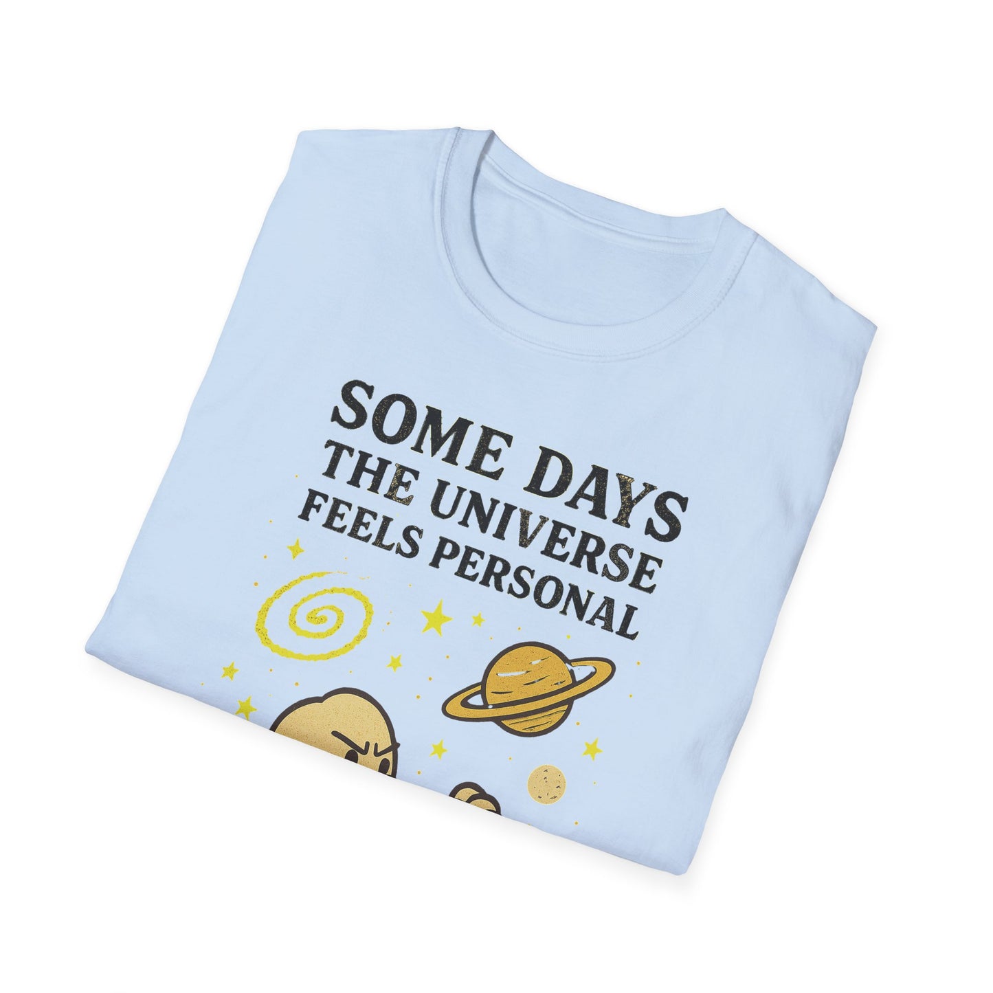 Some Days The Universe Feels Personal T-Shirt