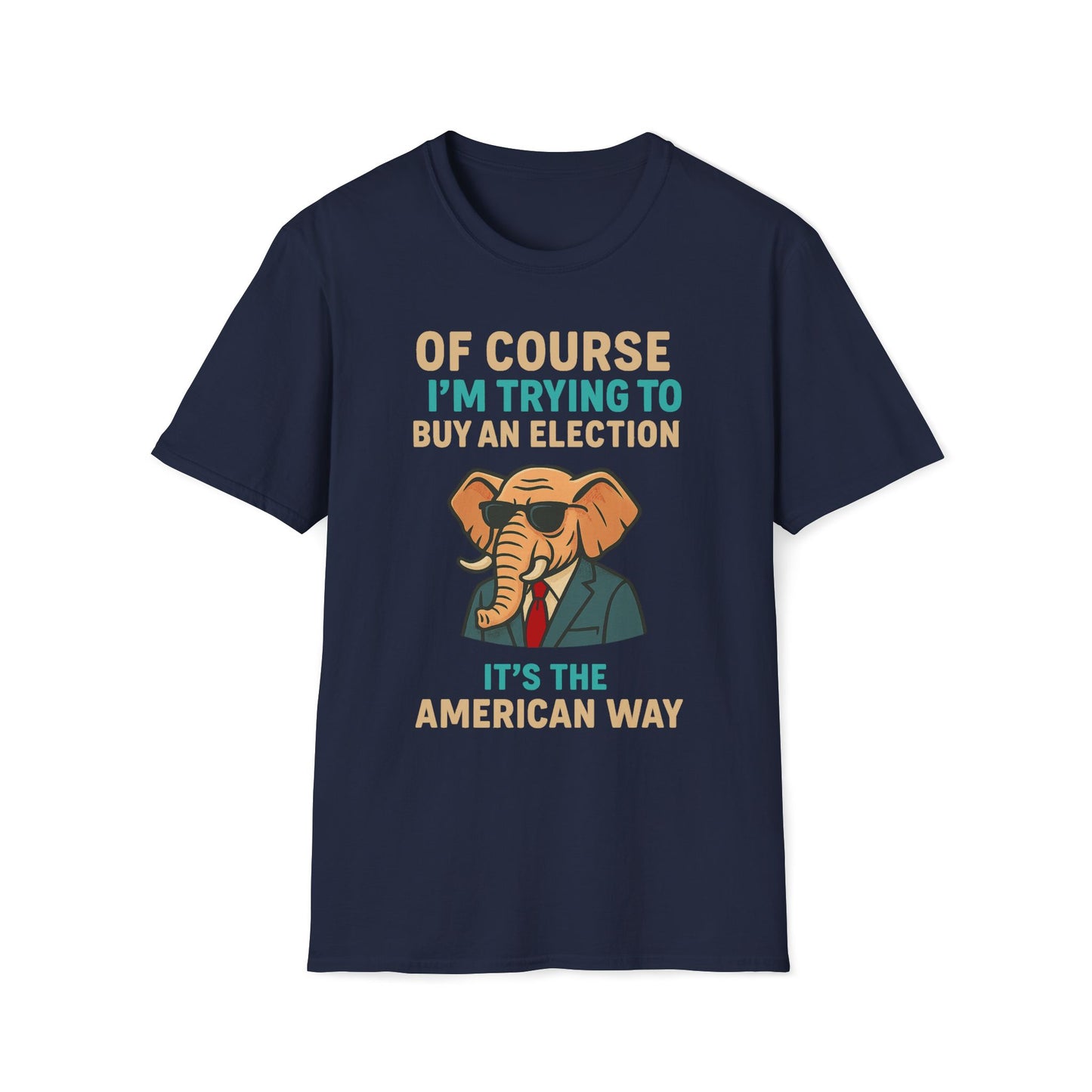 Of Course I'm Trying To Buy An Election T-Shirt