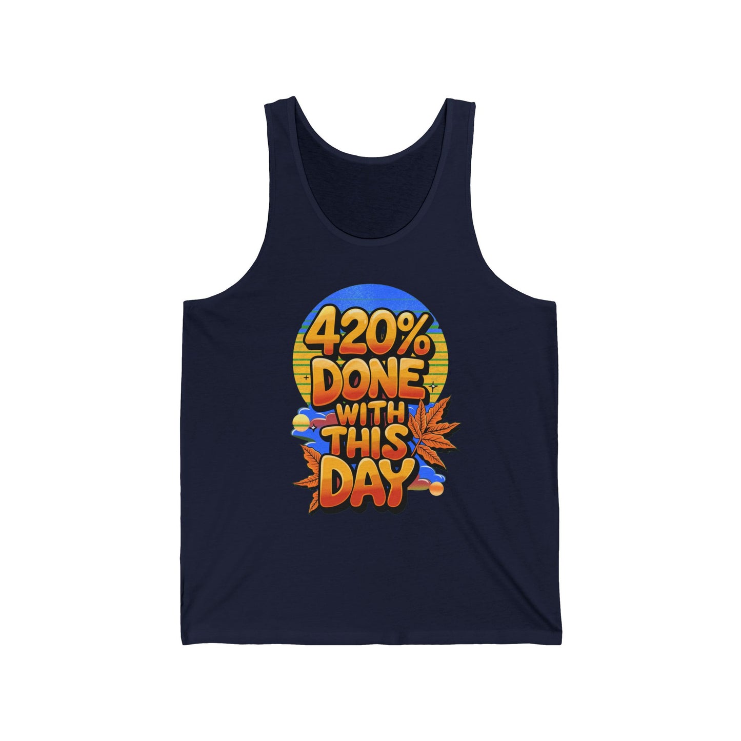 420% Done With This Day Tank