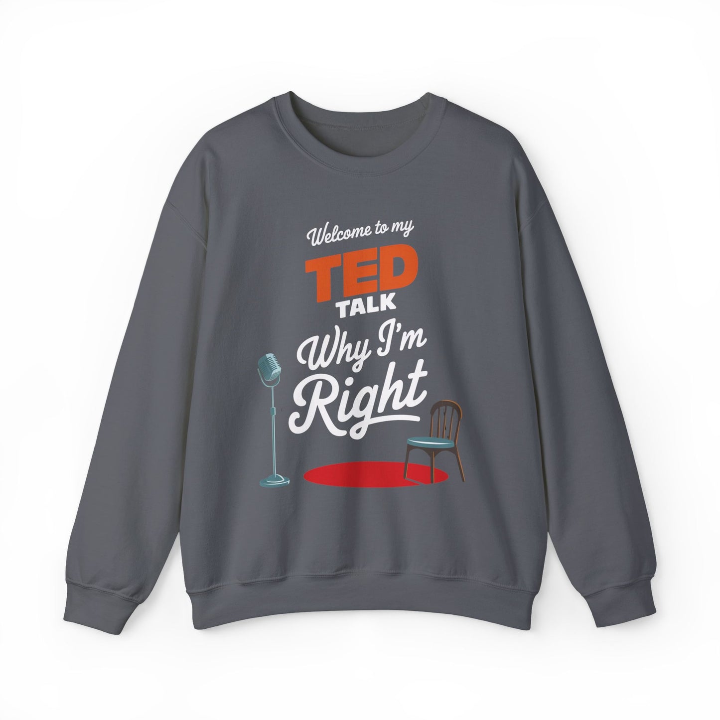 Welcome To My Ted Talk Why I'm Right Crewneck