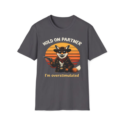 Hold On Partner I'm Overstimulated T-Shirt