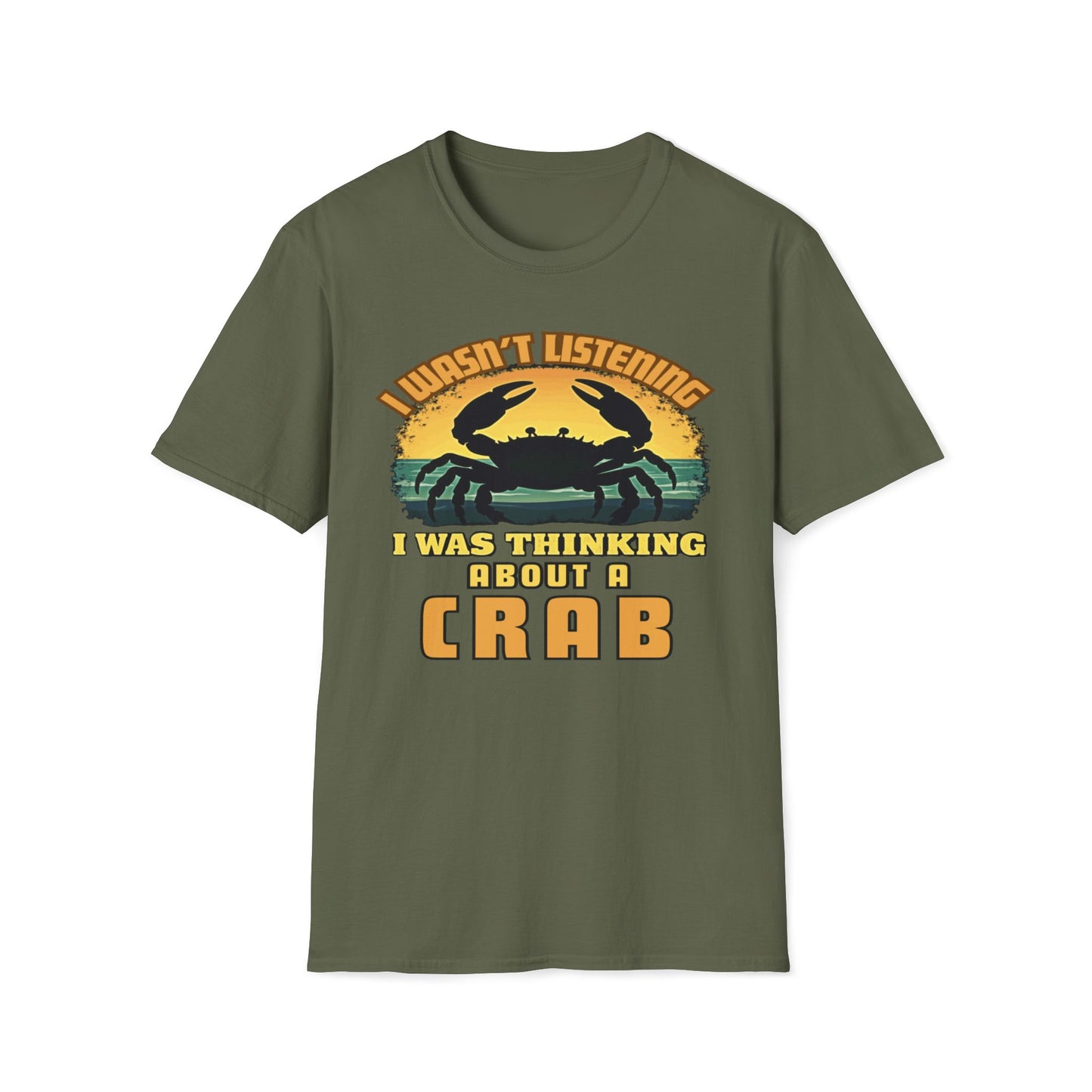 I Wasn't Listening, I Was Thinking About A Crab T-Shirt
