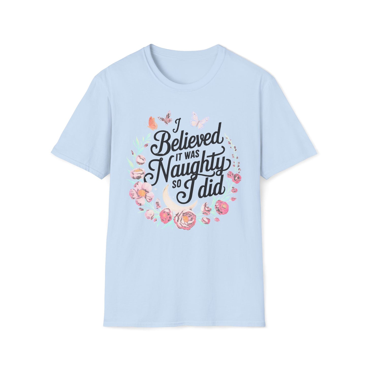 I Believed It Was Naughty So I Did T-Shirt