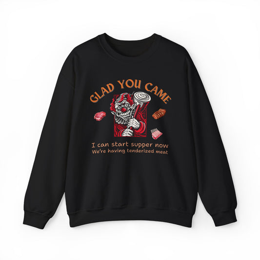 Glad You Came We're Having Tenderized Meat Crewneck