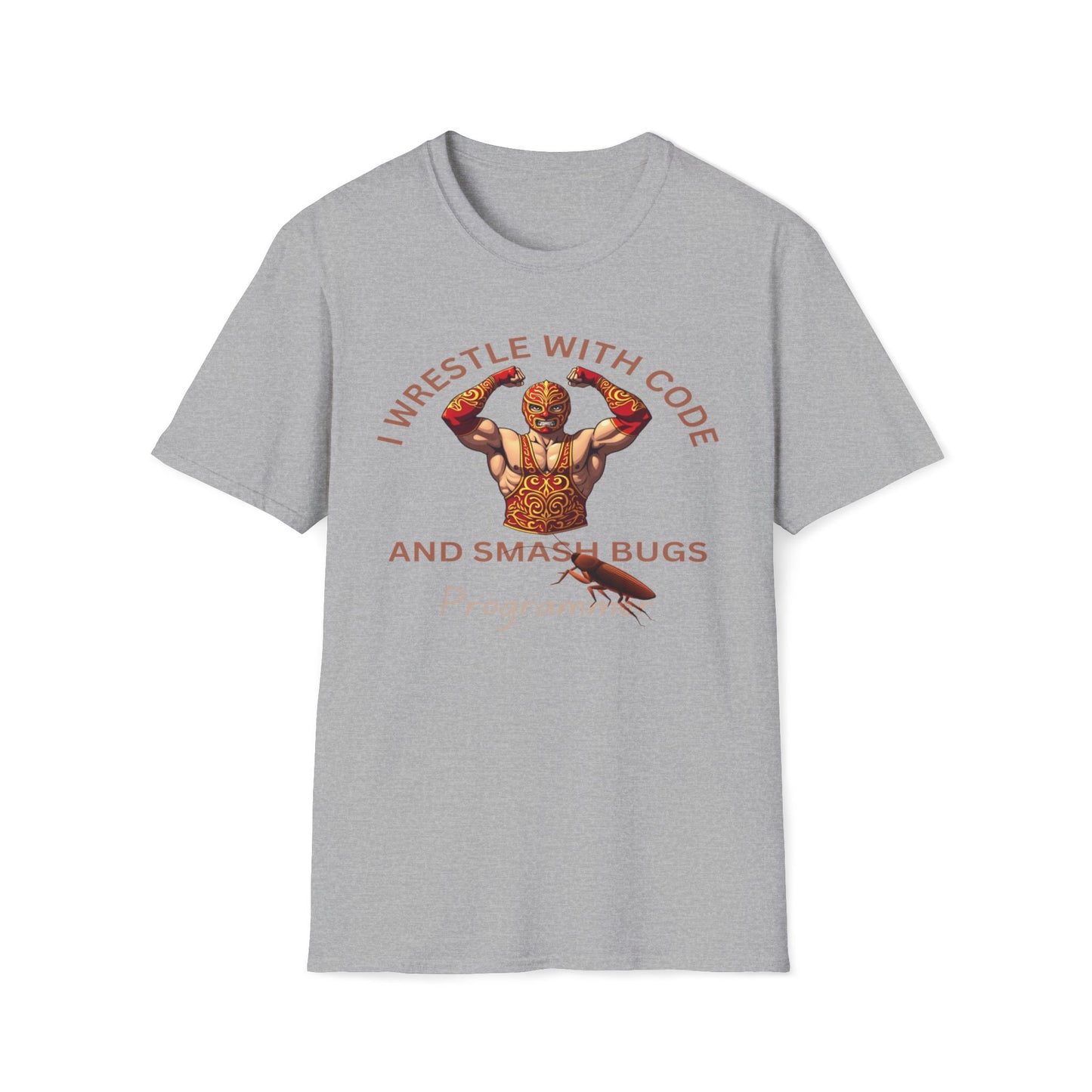 I Wrestle With Code And Smash Bugs - Programmer T-Shirt