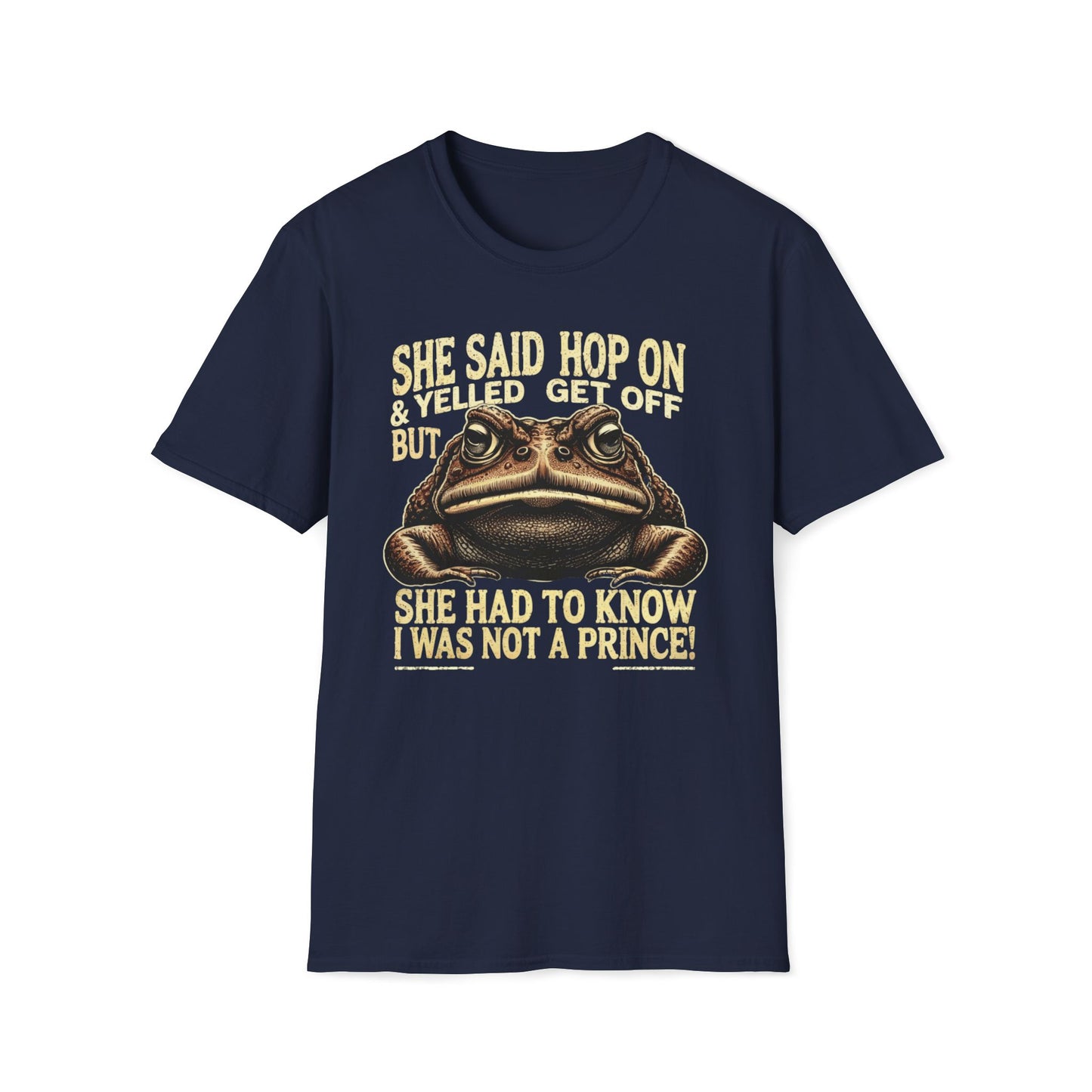 She Said Hop On, Yelled Get Off But She Had To Know I Was Not A Prince T-Shirt