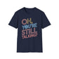 Oh You're Still Talking T-Shirt
