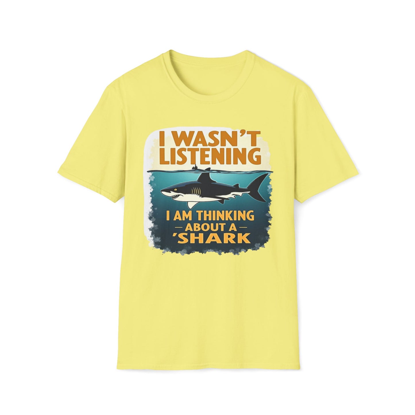 I Wasn't Listening, I Am Thinking About A Shark T-Shirt
