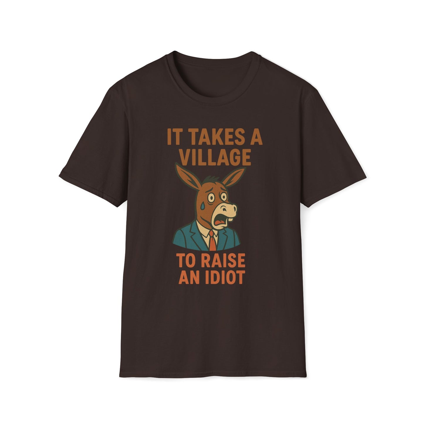 It Takes A Village To Raise An Idiot T-Shirt