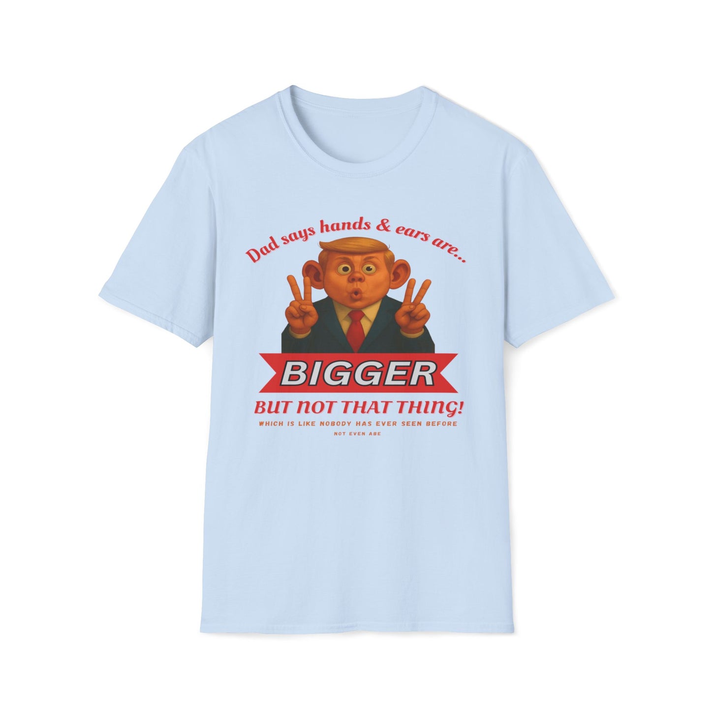 Dad Says Hands And Ears Are Bigger, But Not That Thing T-Shirt