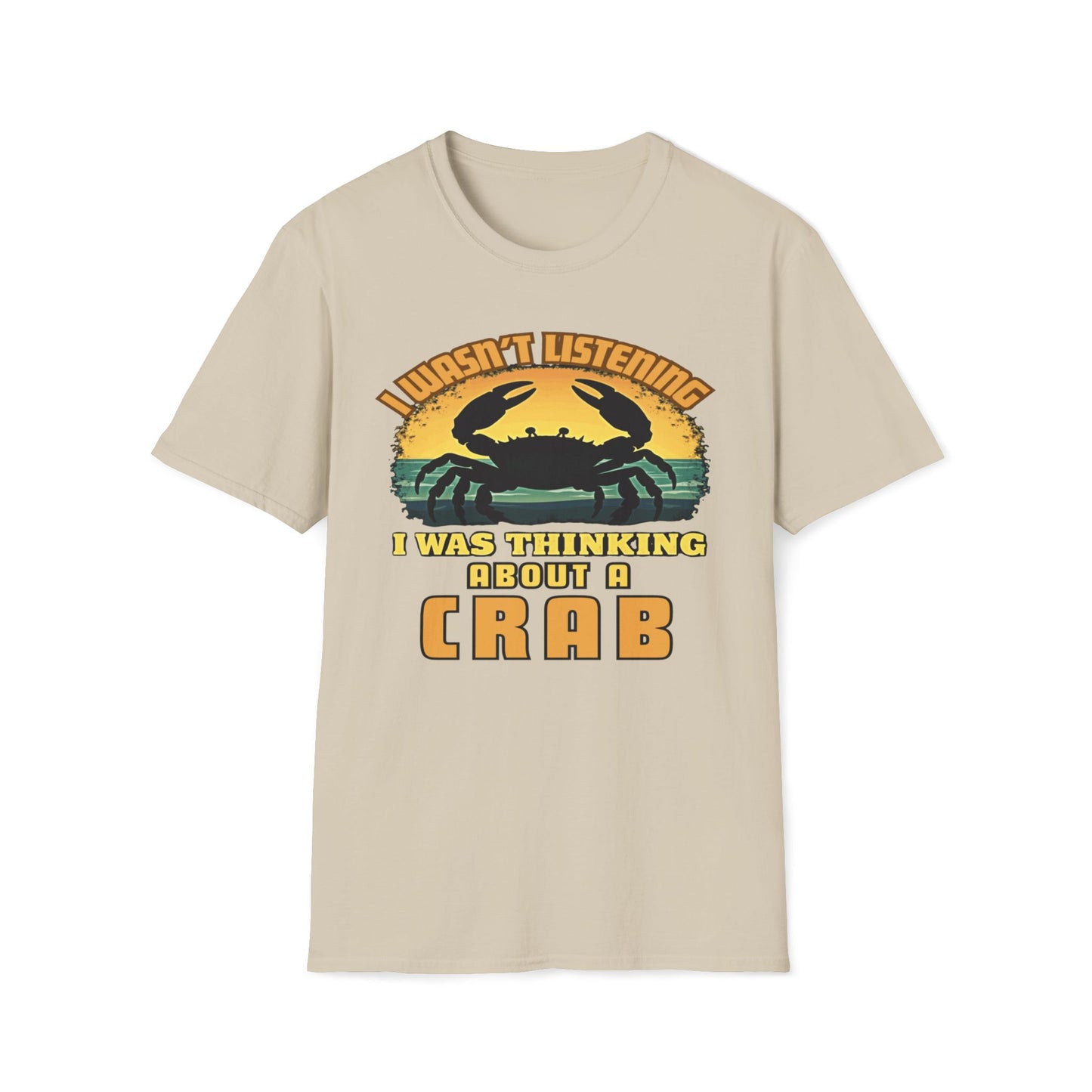 I Wasn't Listening, I Was Thinking About A Crab T-Shirt