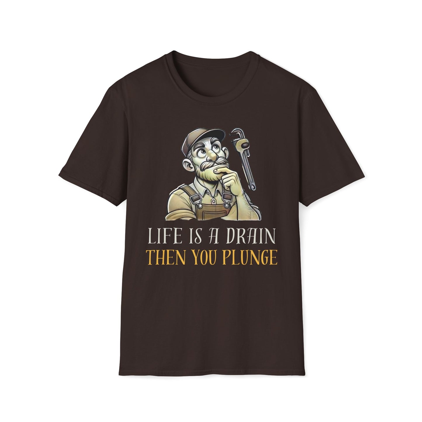 Life Is A Drain Then You Plunge T-Shirt