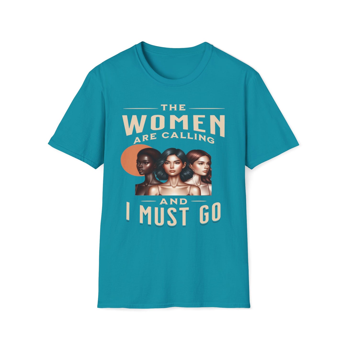 The Women Are Calling And I Must Go T-Shirt
