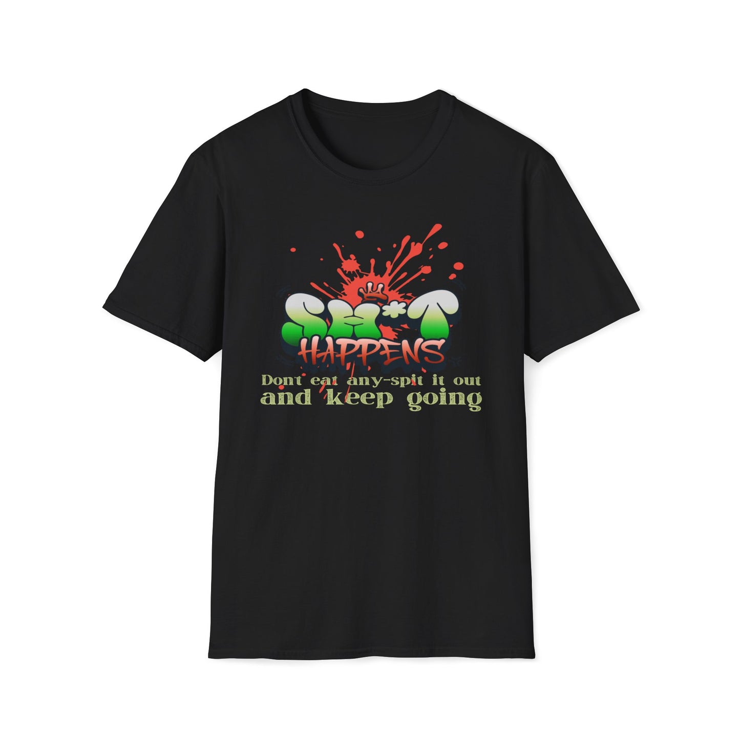 Sh*t Happens, Don't Eat Any, Spit It Out And Keep Going T-Shirt