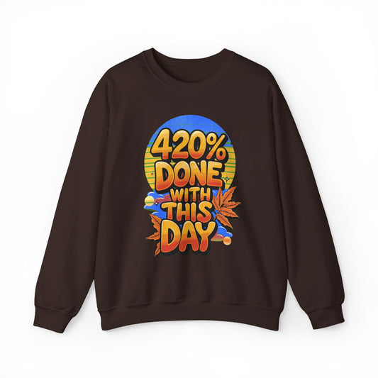 420% Done With This Day Crewneck