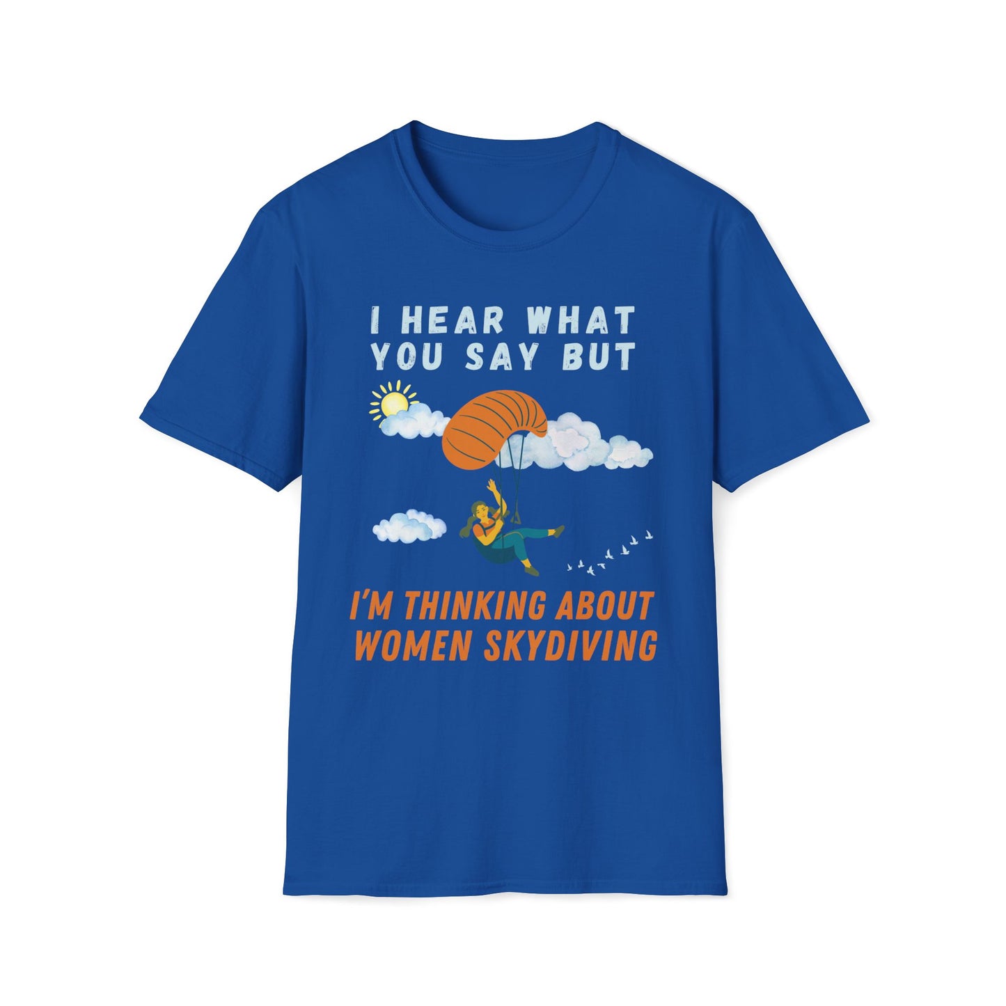 I Hear What You Say But I'm Thinking About Women Skydiving T-Shirt