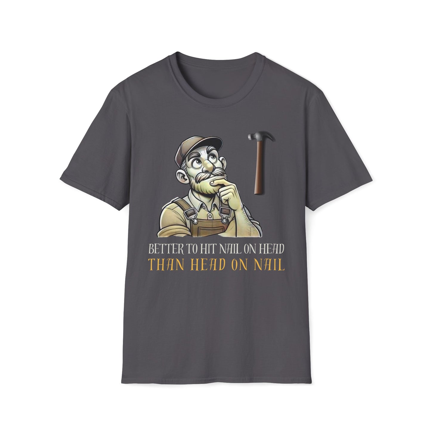 Better To Hit Nail On Head Than Head On Nail T-Shirt
