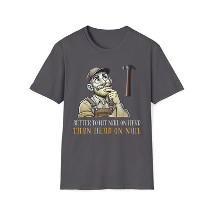 Better To Hit Nail On Head Than Head On Nail T-Shirt