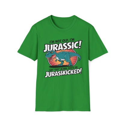 I'm Not Old, I'm Jurassic - Say Old Again, Get Jurasskicked T-Shirt