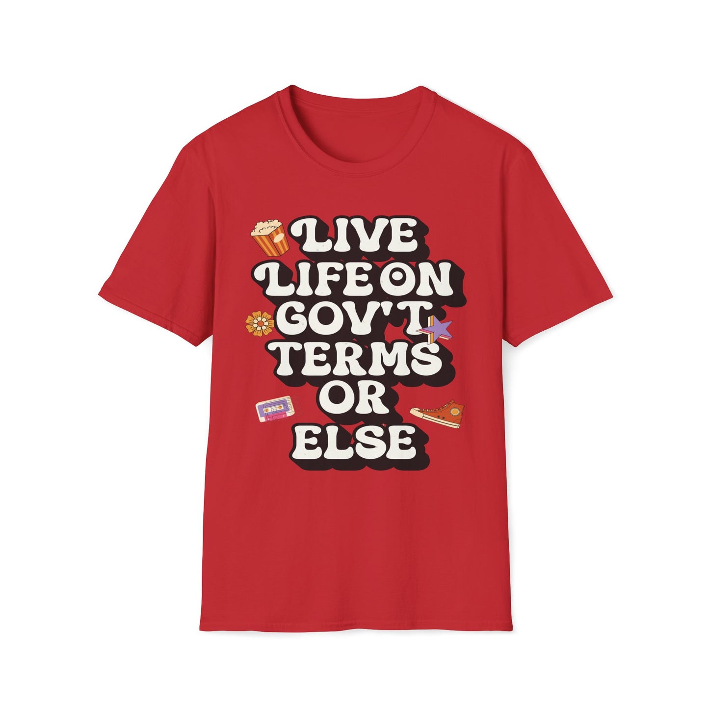 Live Life On Gov't Terms Or Else T-Shirt