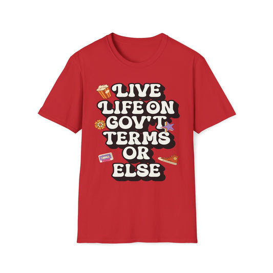 Live Life On Gov't Terms Or Else T-Shirt