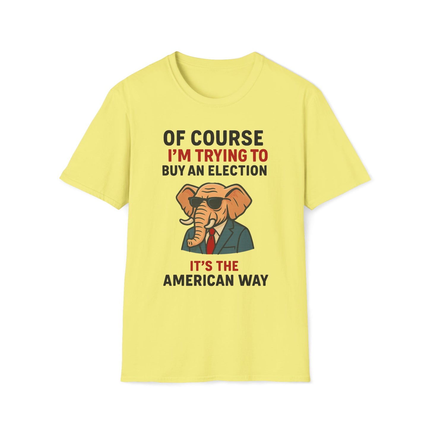 Of Course I'm Trying To Buy An Election T-Shirt